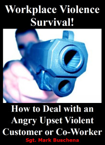 Workplace Violence Survival! How to Deal with an Angry Upset Violent Customer or Co-Worker Sgt. Mark Buschena